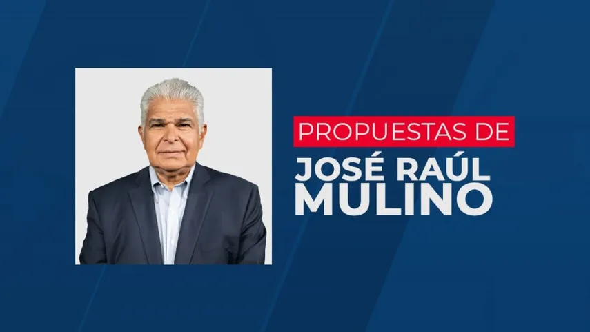 Estas son las propuestas de José Raúl Mulino Estas son las propuestas de José Raúl Mulino