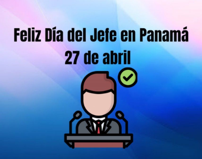 Día del Jefe en Panamá Las mejores frases para felicitar